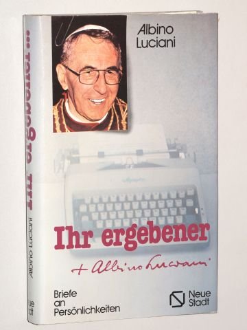 Johannes Paul I: Ihr Ergebener Albino Luciani. Briefe an Persönlichkeiten. 4. Aufl. Mchn., Vlg. Neue Stadt, 1978. 272 S. Pappband. Schutzumschl. (ISBN 3-87996-076-3)