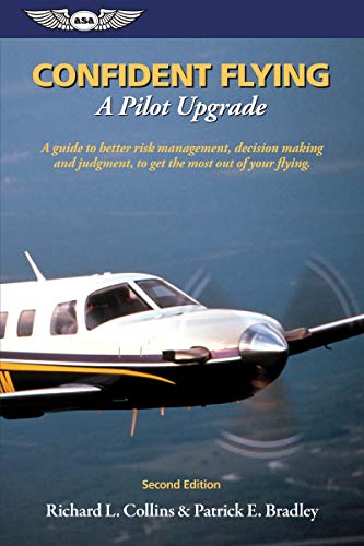 Confident Flying: A Pilot Upgrade: A guide to better risk management, decision making and judgement,