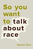 So You Want to Talk About Race by 