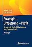 Strategie - Umsetzung - Profit: So setzen Sie Ihre Vertriebsstrategien in der Tagespraxis um! by 