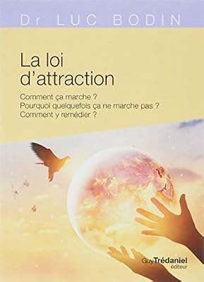 Trédaniel La loi de l'attraction : Comment ça marche ? Pourquoi quelquefois ça marche pas ? Comment y remédier ?