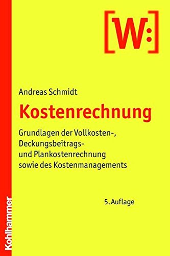 Kostenrechnung: Grundlagen der Vollkosten-, Deckungsbeitrags- und Plankostenrechnung sowie des Kostenmanagements