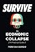 Survive-The Economic Collapse by Piero San Giorgio, John Howard Kunstler