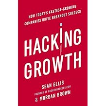 Hacking Growth: How Today's Fastest-Growing Companies Drive Breakout Success