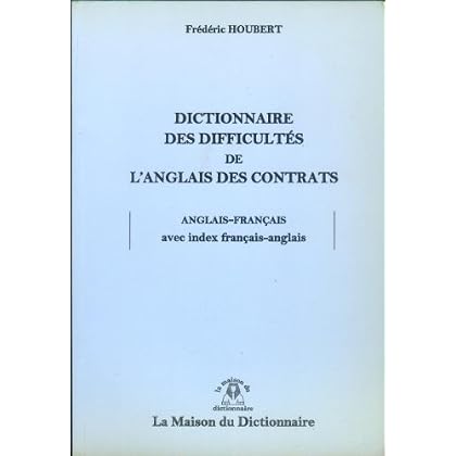 Dictionnaire des difficultés de l'anglais des contrats : anglais-français, avec index français-anglais Dictionnaire des difficultés de l'anglais des contrats : anglais-français, avec index français-anglais
