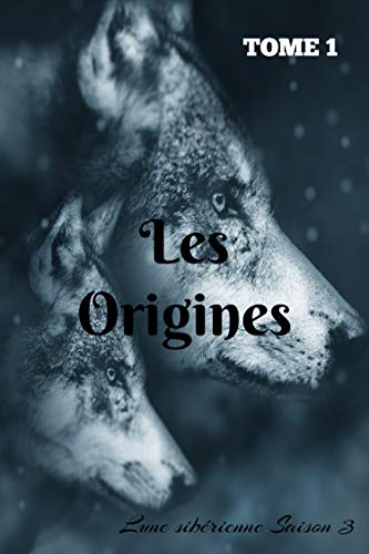 Les origines, tome 1: Lune sibérienne, saison 3 (Lune sibérienne saison 3) en ligne Les origines, tome 1: Lune sibérienne, saison 3 (Lune sibérienne saison 3) en ligne