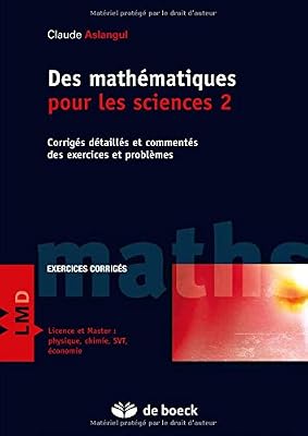 Des mathématiques pour les Sciences 2 : Corrigés détaillés et commentés des exercices et problèmes