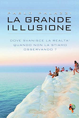 La grande illusione: La particella della coscienza e i livelli di Realtà La grande illusione: La particella della coscienza e i livelli di Realtà