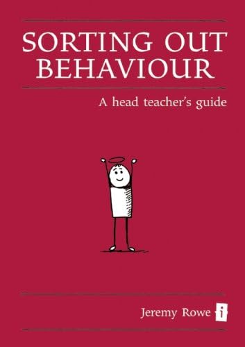 Sorting Out Behaviour: A Head Teacher's Guide (Little Book) (The Little Books)