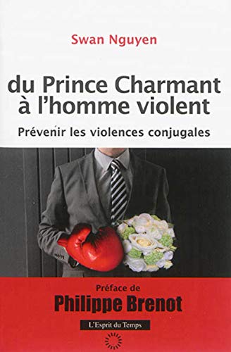 Du prince charmant à l'homme violent: Prévenir les violences conjugales. Du prince charmant à l'homme violent: Prévenir les violences conjugales.