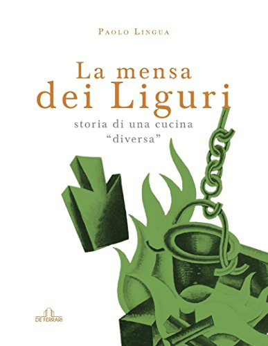 La mensa dei liguri - Storia di una cucina "diversa" (Italian Edition) La mensa dei liguri - Storia di una cucina "diversa" (Italian Edition)
