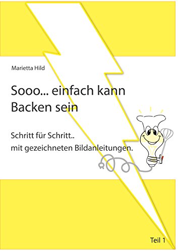 Download Sooo... einfach kann Backen sein: Schritt für Schritt.. mit gezeichneten Bildanleitungen. Download Sooo... einfach kann Backen sein: Schritt für Schritt.. mit gezeichneten Bildanleitungen.