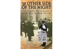 Other Side of the Night: The Carpathia, the Californian and the Night the Titanic was Lost