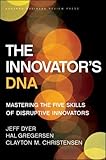 The Innovator's DNA: Mastering the Five Skills of Disruptive Innovators by 