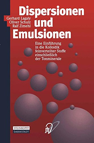 Dispersionen und Emulsionen. Einführung in die Kolloidik feinverteilter Stoffe einschließlich der Tonminerale. Mit einem historischen Beitrag von K. Beneke
