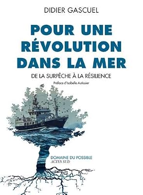 Pour une révolution dans la mer : De la surpêche à la résilience