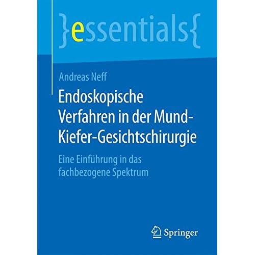 [PDF] Download Endoskopische Verfahren in der Mund-Kiefer-Gesichtschirurgie: Eine Einführung in das fachbezogene Spektrum (essentials) Kostenlos