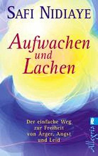 Aufwachen und lachen: Der einfache Weg zur Freiheit von Ärger, Angst und Leid (0)