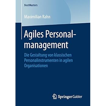 Agiles Personalmanagement: Die Gestaltung von klassischen Personalinstrumenten in agilen Organisationen (BestMasters)