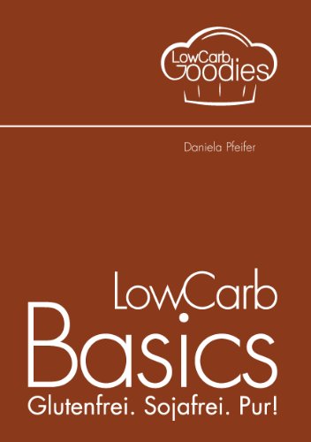 Download LowCarb Basics: Glutenfrei. Sojafrei. Pur! Download LowCarb Basics: Glutenfrei. Sojafrei. Pur!