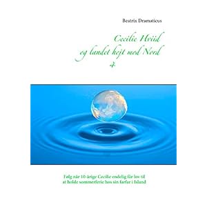 Cecilie Hviid og landet højt mod Nord: Følg når 10-årige Cecilie endelig får lov til at holde sommerferie hos sin farfar i Island (Danish Edition)