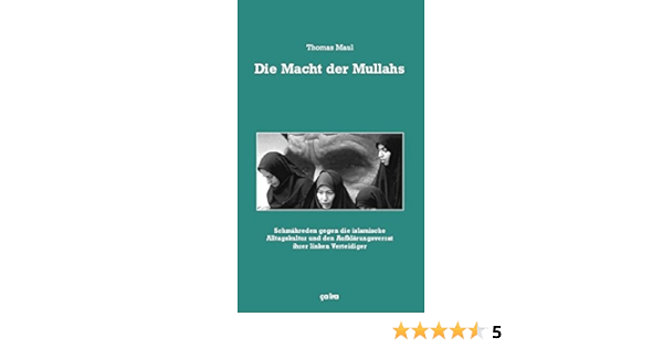 Die Macht Der Mullahs Schmahreden Gegen Die Islamische Alltagskultur Und Den Aufklarungsverrat Ihrer Linken Verteidiger Amazon De Maul Thomas Bucher