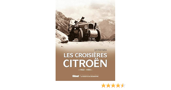 Amazon Fr Les Croisieres Citroen De 1922 A 1936 Audouin Dubreuil Ariane Christian Etienne Et Marie Livres
