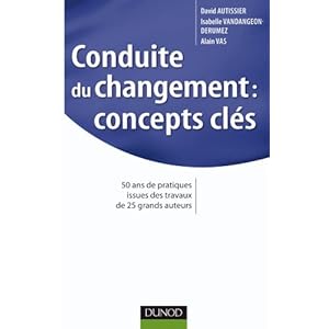 Conduite du changement : concepts-clés: 50 ans de pratiques issues des travaux de 25 grands auteurs