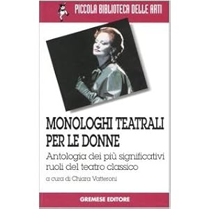 Monologhi teatrali per le donne. Antologia dei più significativi ruoli del teatro cl
