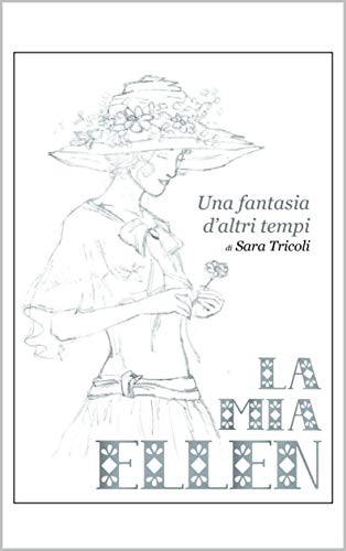 Sara Tricoli - LA MIA ELLEN: una fantasia d'altri tempi (2019)
