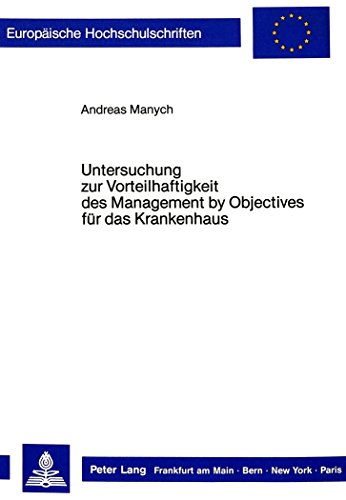 Untersuchung zur Vorteilhaftigkeit des Management by Objectives für das Krankenhaus (Europäische Hochschulschriften / European University Studies / Publications Universitaires Européennes)