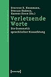  Verletzende Worte: Die Grammatik sprachlicher Missachtung (Edition Moderne Postmoderne)