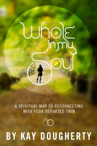 Whole In My Soul: A Spiritual Map To Reconnecting With Your Departed Twin (English Edition)