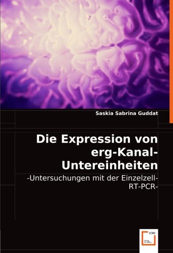 Die Expression von erg-Kanal-Untereinheiten im Gehirn: -Untersuchungen mit der Einzelzell-RT-PCR-