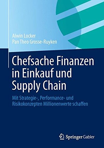 Chefsache Finanzen in Einkauf und Supply Chain: Mit Strategie-, Performance- und Risikokonzepten Millionenwerte schaffen