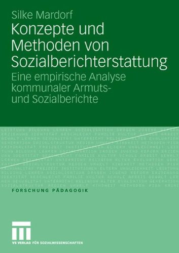 Konzepte und Methoden von Sozialberichterstattung: Eine empirische Analyse kommunaler Armuts- und Sozialberichte (Forschung Pädagogik)