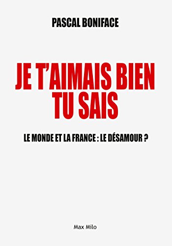Je t'aimais bien tu sais: Le monde et la France : le désamour ? - Essais - documents en ligne Je t'aimais bien tu sais: Le monde et la France : le désamour ? - Essais - documents en ligne