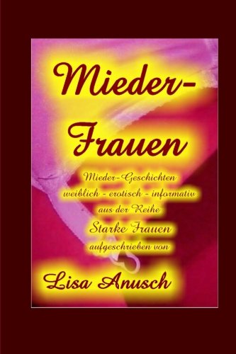 Preisvergleich Produktbild Miederfrauen: Miedergeschichten - weiblich - erotisch - informativ (Starke Frauen)