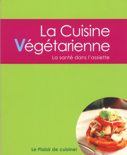 Download Le plaisir de cuisiner - La cuisine végétarienne: CE - Vegetarian - FRE Download Le plaisir de cuisiner - La cuisine végétarienne: CE - Vegetarian - FRE