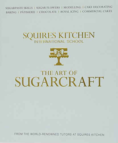 The Art of Sugarcraft: Sugarpaste Skills, Sugar Flowers, Modelling, Cake Decorating, Baking, Patisserie, Chocolate, Royal Icing and Commercial Cakes
