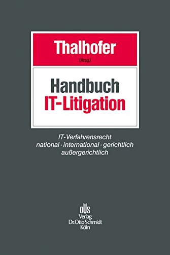 Handbuch IT-Litigation: IT-Verfahrensrecht national – international – gerichtlich
