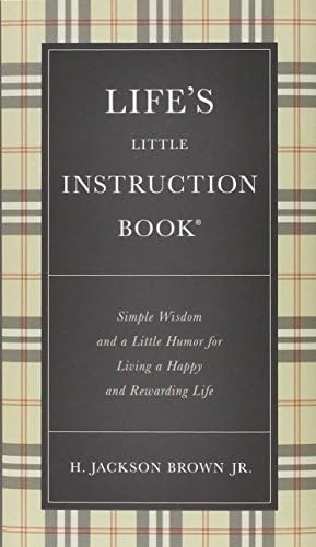 H. Jackson BrownLife's Little Instruction Book: Simple Wisdom and a Little Humor for Living a Happy and Rewarding Life