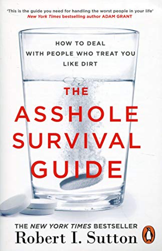 The Asshole Survival Guide: How to Deal with People Who Treat You Like Dirt