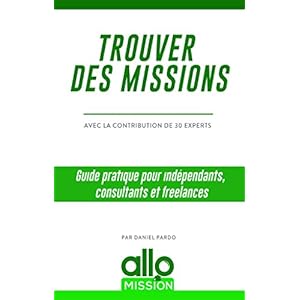 Trouver des missions: Guide pratique pour indépendants, consultants et freelances