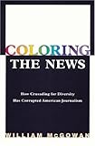 Image de How Political Correctness Has Corrupted American Journalism: How Crusading for Diversity Has Corrupted American Journalism