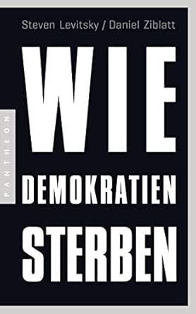Wie Demokratien Sterben Und Was Wir Dagegen Tun Konnen Ebook Levitsky Steven Ziblatt Daniel Schmidt Klaus Dieter Amazon De Kindle Shop