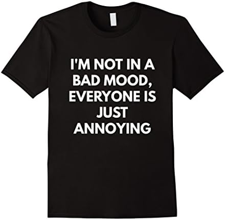 Men's I'm Not in a Bad Mood Everyone is Just Annoying t-shirt Medium Black