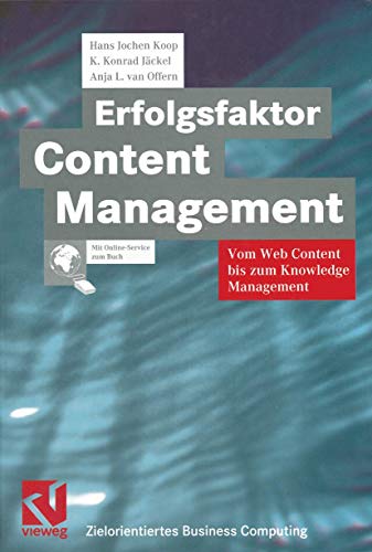 Erfolgsfaktor Content Management: Vom Web Content bis zum Knowledge Management (Zielorientiertes Business Computing) (German Edition)