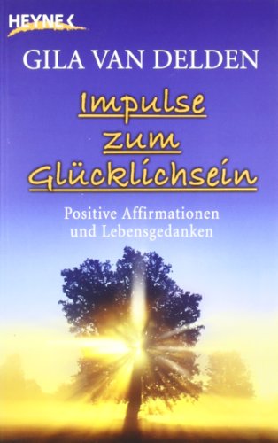 Download Impulse zum Glücklichsein: Positive Affirmationen und Lebensgedanken Download Impulse zum Glücklichsein: Positive Affirmationen und Lebensgedanken