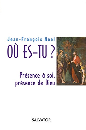Où es-tu? Présence à soi, présence de Dieu Où es-tu? Présence à soi, présence de Dieu